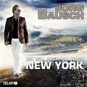 Jörg Bausch - Ich Will Auch Mal Nach New York mp3 album