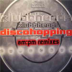 Klubbheads - Discohopping (AM:PM Remixes) mp3 album