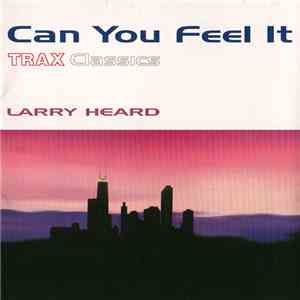 Larry Heard - Can You Feel It - Trax Classics mp3 album