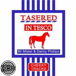 Mr Mister & Danny Phillips  - Tasered In Tesco (Finally) mp3 album