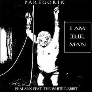 Paregorik / Phalanx Feat. The White Rabbit - I Am The Man mp3 album