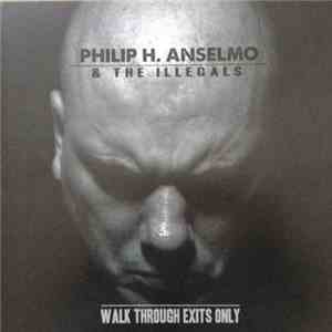 Philip H. Anselmo & The Illegals - Walk Through Exits Only mp3 album