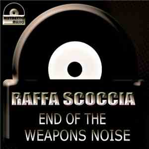 Raffa Scoccia - End Of The Weapons Noise mp3 album