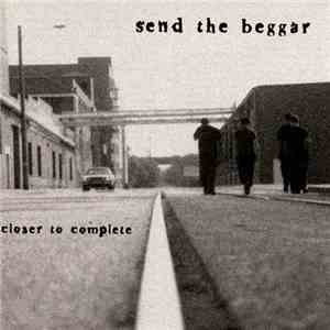 Send The Beggar - Closer To Complete mp3 album