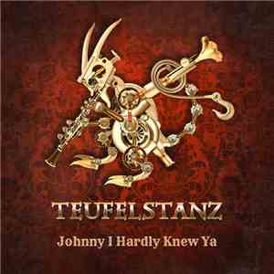 Teufelstanz - Johnny I Hardly Knew Ya mp3 album