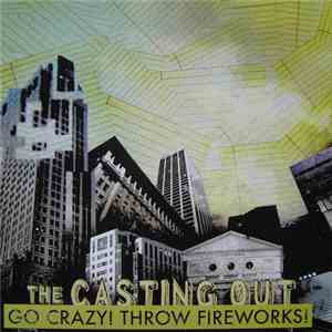 The Casting Out - Go Crazy! Throw Fireworks! mp3 album