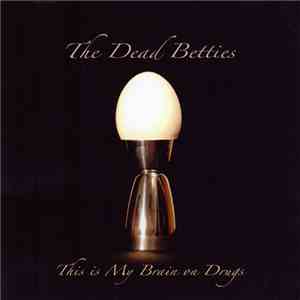The Dead Betties - This Is Your Brains On Drugs mp3 album