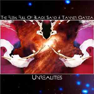 The Flesh, Full Of Black Sand & Tanner Garza - Unrealities mp3 album