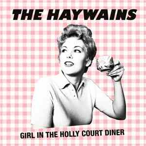 The Haywains - Girl In The Holly Court Diner mp3 album