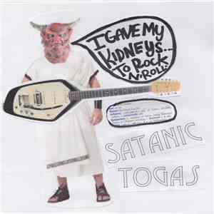 The Satanic Togas - I GAVE MY KIDNEYS TO ROCK N' ROLL mp3 album
