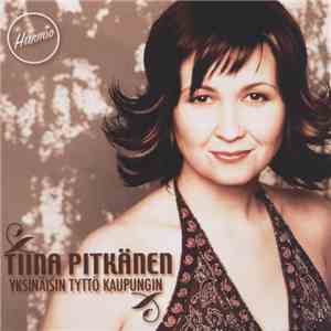 Tiina Pitkänen - Yksinäisin Tyttö Kaupungin mp3 album