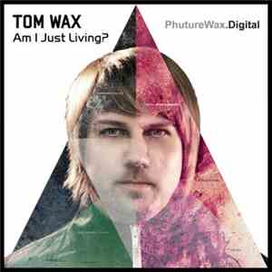 Tom Wax - Am I Just Living? mp3 album