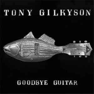 Tony Gilkyson - Goodbye Guitar mp3 album