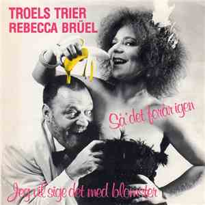 Troels Trier & Rebecca Brüel - Så' Det Forår Igen / Jeg Vil Sige Det Med Blomster mp3 album