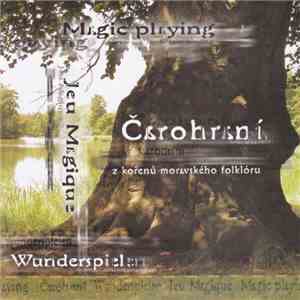 Various - Čarohraní (Magic Playing) - Z Kořenů Moravského Folklóru mp3 album