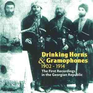 Various - Drinking Horns and Gramophones: The First Recordings in the Georgian Republic, 1902-1914 mp3 album
