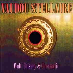 Walt Thisney & Chromatic  - Vaudou Stellaire mp3 album