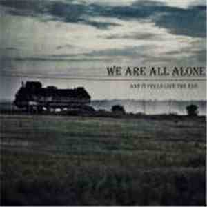 We Are All Alone - And It Feels Like The End mp3 album