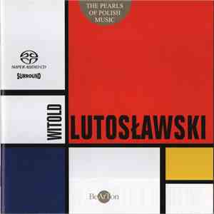Witold Lutoslawski, Olga Pasiecznik, Janusz Olejniczak, Orchestra Sinfonia Varsovia, Jerzy Maksymiuk - Witold Lutoslawski mp3 album