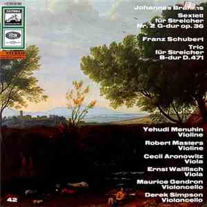 Yehudi Menuhin, Robert Masters , Cecil Aronowitz, Ernst Wallfisch, Maurice Gendron, Derek Simpson, Johannes Brahms, Franz Schubert - Johannes Brahms: Sextett Für Streicher Nr. 2 G-dur Op. 36 / Franz Schubert: Trio Für Streicher B-dur D. 471 mp3 album