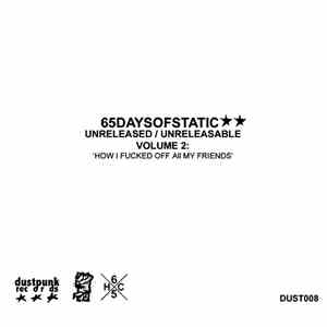 65daysofstatic - Unreleased/Unreleasable Volume 2: 'How I Fucked Off All My Friends' mp3 album