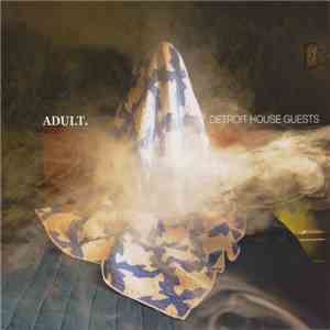 ADULT. - Detroit House Guests mp3 album