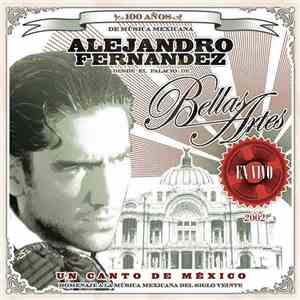 Alejandro Fernández - Un Canto De México - Homenaje A La Música Mexicana Del Siglo Veinte (Alejandro Fernández Desde El Palacio De Bellas Artes - En Vivo - 2002) mp3 album