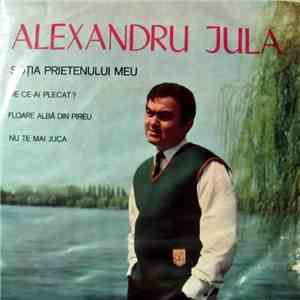 Alexandru Jula - Soția Prietenului Meu / De Ce-ai Plecat? / Floare Albă Din Pireu / Nu Te Mai Juca mp3 album