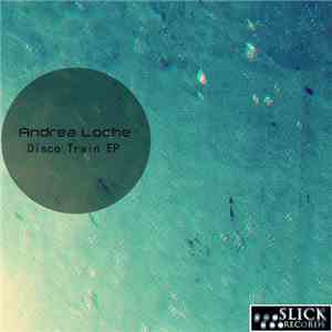 Andrea Loche - Disco Train Ep mp3 album