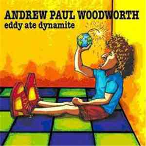 Andrew Paul Woodworth - Eddy Ate Dynamite mp3 album