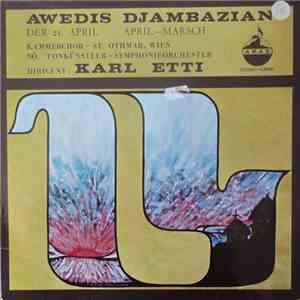 Awedis Djambazian / Kammerchor - St. Othmar, NÖ. Tonkünstler-Symphonieorchester ; Dirigient: Karl Etti - Der 21.April / April-Marsch mp3 album