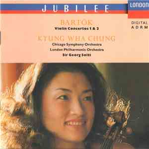 Bartók / Kyung Wha Chung, Chicago Symphony Orchestra, London Philharmonic Orchestra, Sir Georg Solti - Violin Concertos 1 & 2 mp3 album