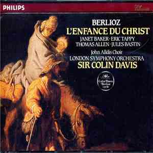 Berlioz - Janet Baker, Eric Tappy, Thomas Allen, Jules Bastin, John Alldis Choir, London Symphony Orchestra, Sir Colin Davis - L'Enfance Du Christ mp3 album