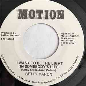 Betty Caron - I Want To Be The Light (In Somebody's Life) mp3 album
