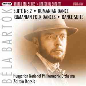 Béla Bartók - Hungarian National Philharmonic Orchestra, Zoltán Kocsis - Suite No. 2; Rumanian Dance; Rumanian Folk Dances; Dance Suite mp3 album