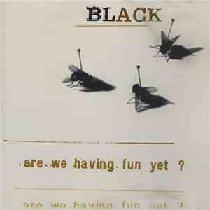 Black  - Are We Having Fun Yet? mp3 album