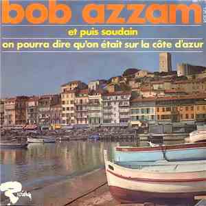 Bob Azzam - Et Puis Soudain / On Pourra Dire Qu'On Était Sur La Côte D'Azur mp3 album