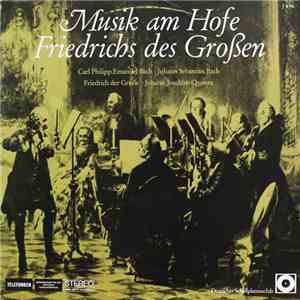 Carl Philipp Emanuel Bach, Johann Sebastian Bach, Friedrich Der Große, Johann Joachim Quantz - Musik Am Hofe Friedrichs Des Großen mp3 album