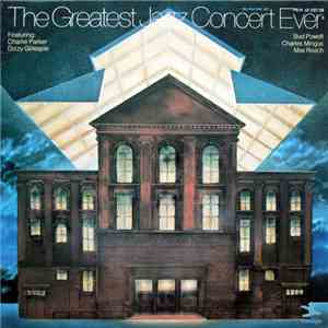 Charlie Parker, Dizzy Gillespie, Bud Powell, Charles Mingus, Max Roach - The Greatest Jazz Concert Ever mp3 album