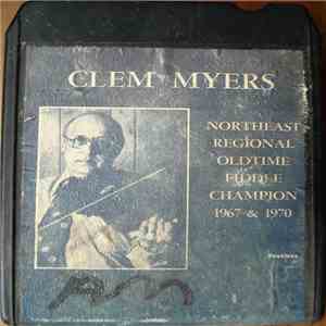 Clem Myers - Northeast Regional Oldtime Fiddle Champion 1967 & 1970 mp3 album