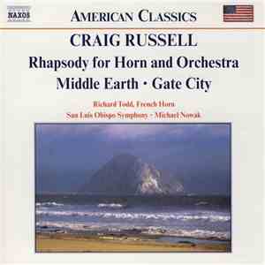 Craig Russell, Richard Todd, San Luis Obispo Symphony, Michael Nowak - Rhapsody For Horn And Orchestra • Middle Earth • Gate City mp3 album
