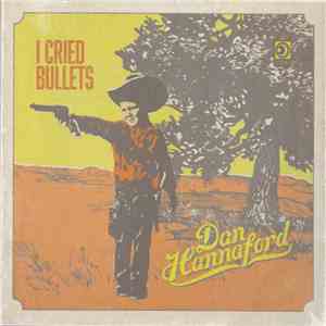 Dan Hannaford - I Cried Bullets mp3 album