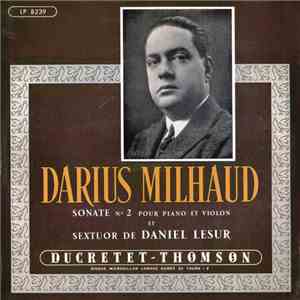 Darius Milhaud / Daniel Lesur - Sonate (Pour Piano Et Violon) / Sextuor (Pour Flûte, Hautbois, Violon, Alto, Violoncelle Et Clavecin) mp3 album