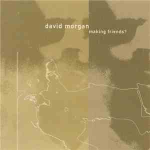 David Morgan  - Making Friends? mp3 album