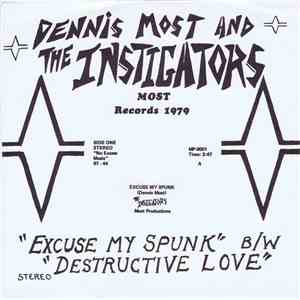 Dennis Most And The Instigators - Excuse My Spunk B/W Destructive Love mp3 album
