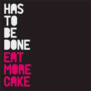 Eat More Cake - Has To Be Done mp3 album