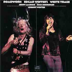 Edgar Winter's White Trash ,Featuring Jerry LaCroix, Rick Derringer, Johnny Winter - Roadwork mp3 album