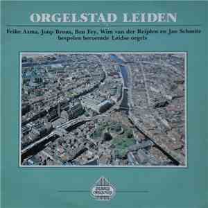Feike Asma, Joop Brons, Ben Fey, Wim van der Reijden, Jan Schmitz - Orgelstad Leiden mp3 album