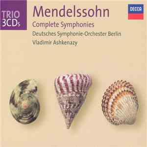 Felix Mendelssohn-Bartholdy Mendelssohn Deutsches Symphonie-Orchester Berlin, Vladimir Ashkenazy - Complete Symphonies mp3 album