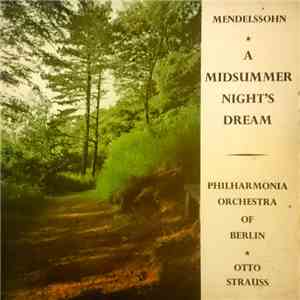 Felix Mendelssohn-Bartholdy, Philharmonia Orchestra Of Berlin , Conducted By Otto Strauss - A Midsummer Night's Dream mp3 album